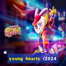 young hearts (2024 assistir online gratis)